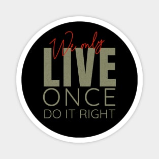 We Only Live Once Do It Right Quote Motivational Inspirational Magnet